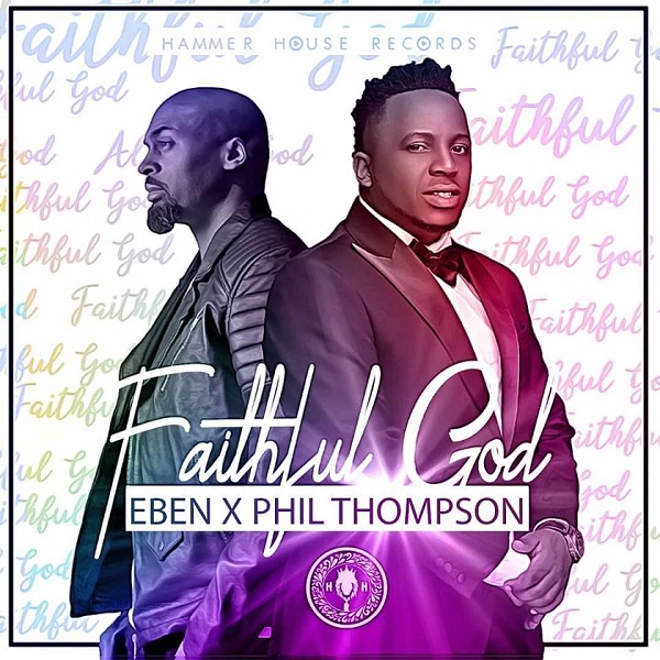[Music] Eben – “Faithful God” ft. Phil Thompson