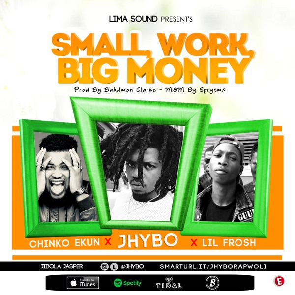 [Music] Jhybo – “Small Work, Big Money” ft. Chinko Ekun, Lil Frosh