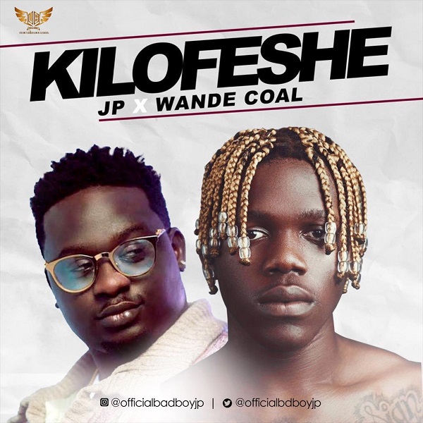 [Music] JP – “Kilofeshe” Ft. Wande Coal