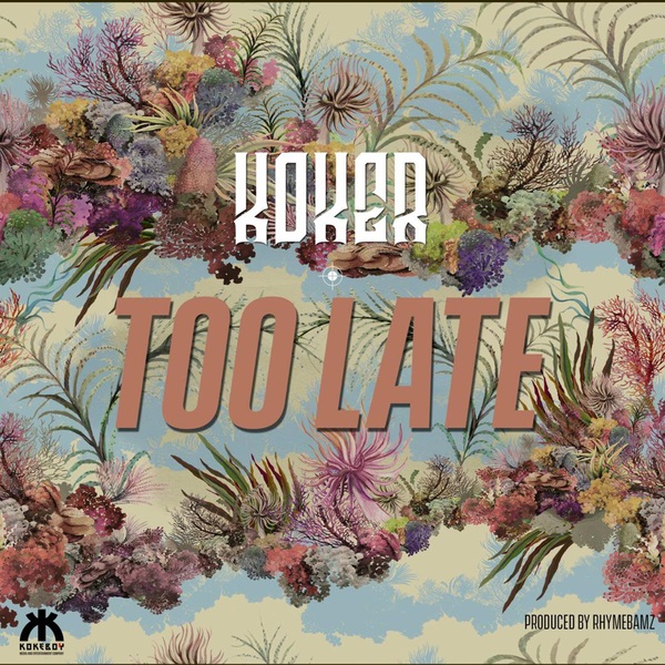 [Music] Koker – “Too Late”