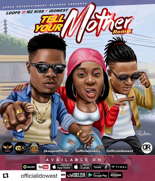 [Music] Loops – “Tell Your Mother (Remix)” Ft. Mz Kiss, Idowest