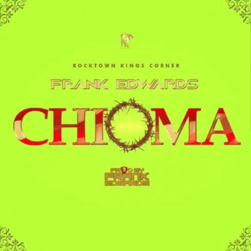 [Lyrics] Frank Edwards – “Chioma”