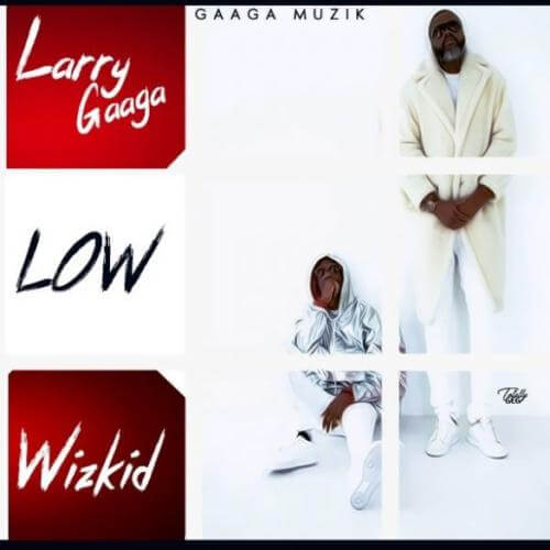 [Lyrics] Larry Gaaga x Wizkid – “Low”