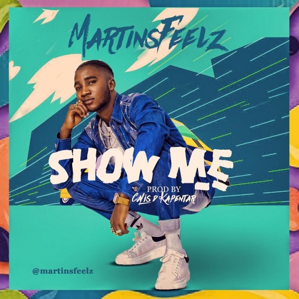 [Music] MartinsFeelz – “Show Me”