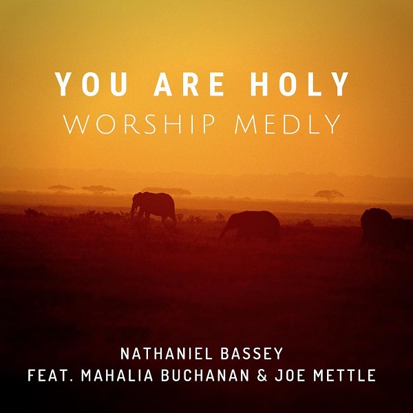 [Music] Nathaniel Bassey – “You Are Holy (Worship Medly)” ft. Mahalia Buchanan, Joe Mettle