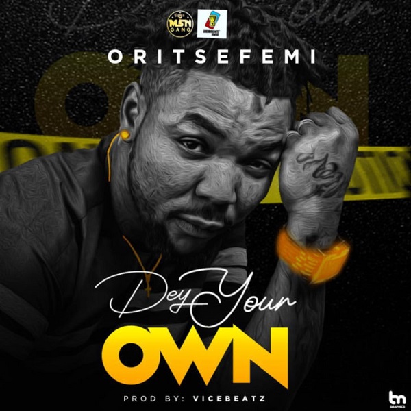 [Music] Oritse Femi – “Dey Your Own”