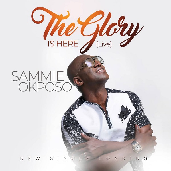 [Music] Sammie Okposo – “The Glory Is Here”