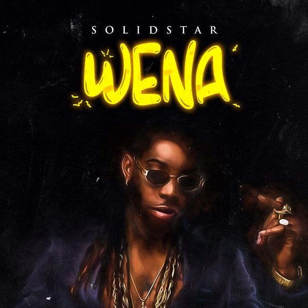 [Music] Solidstar – “Wena”