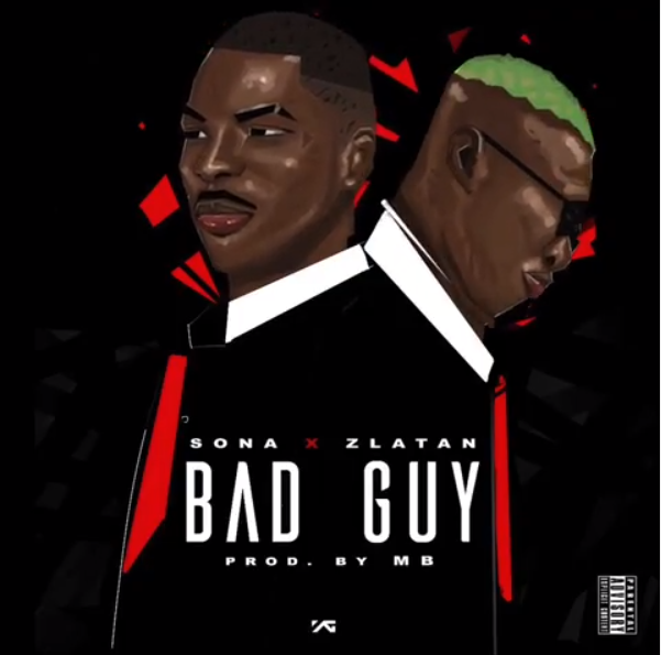 [Music] Sona – “Bad Guy” Ft. Zlatan