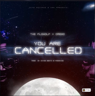 [Music] The Flowolf – “You Are Cancelled” Ft. Dremo