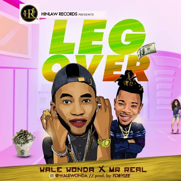 [Music] Wale Wonda – “Leg Over” Ft. Mr Real