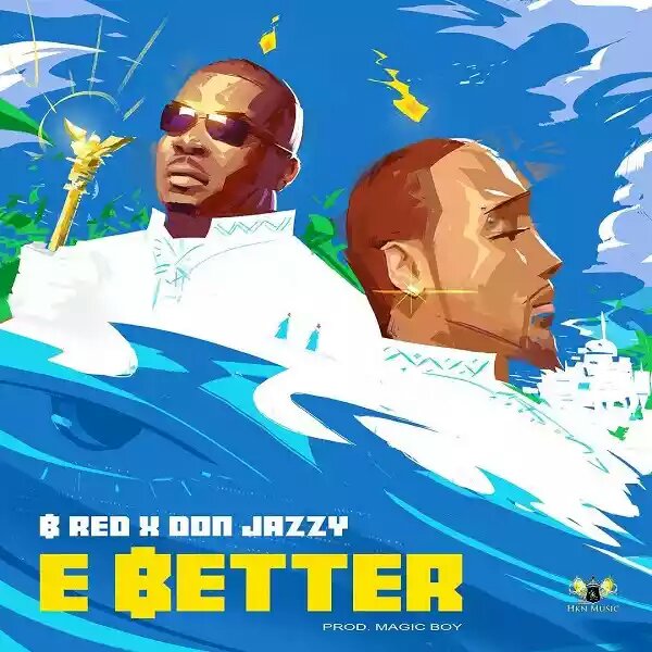 [Music] B-Red – “E Better” Ft. Don Jazzy
