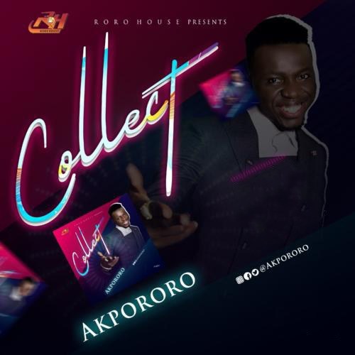 [Music] Akpororo – “Collect”