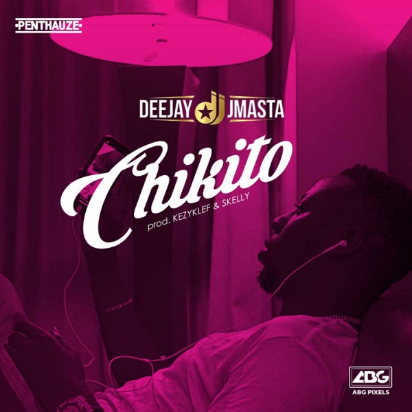 [Music] Deejay J Masta – “Chikito”