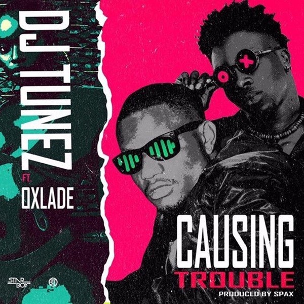 [Music] DJ Tunez – “Causing Trouble” ft. Oxlade
