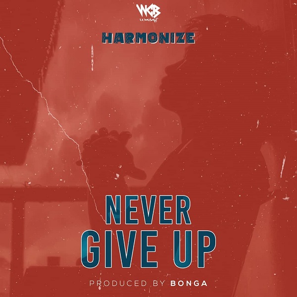 [Music] Harmonize – “Never Give Up”