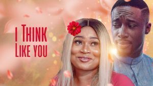 I Think Like You – Nollywood Movie