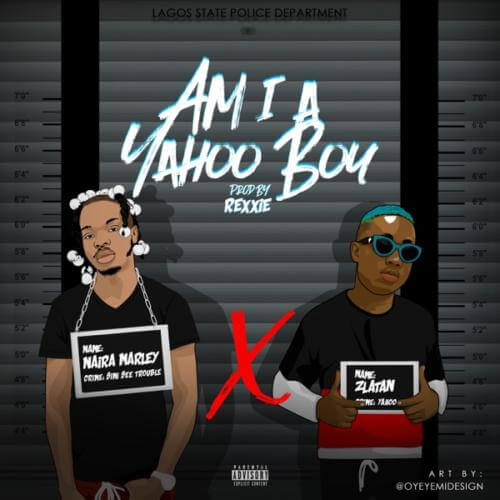 [Lyrics] Naira Marley x Zlatan – “Am I A Yahoo Boy”