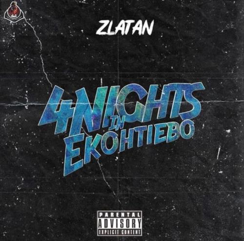 [Lyrics] Zlatan – “4 Nights In Ekohtiebo”