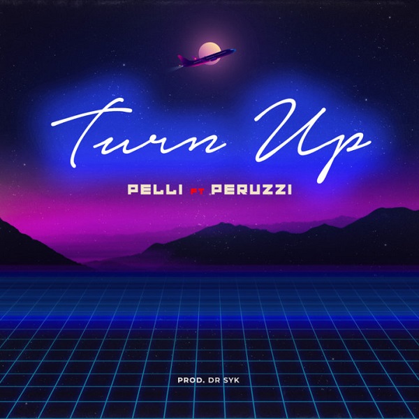 [Music] Pelli ft. Peruzzi – “Turn Up”