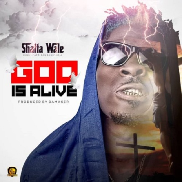 [Music] Shatta Wale – “God Is Alive”