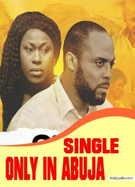 Single Only In Abuja – Nollywood Movie