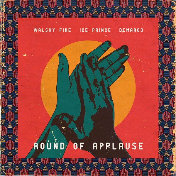 [Music] Walshy Fire – “Round Of Applause” ft. Ice Prince & Demarco