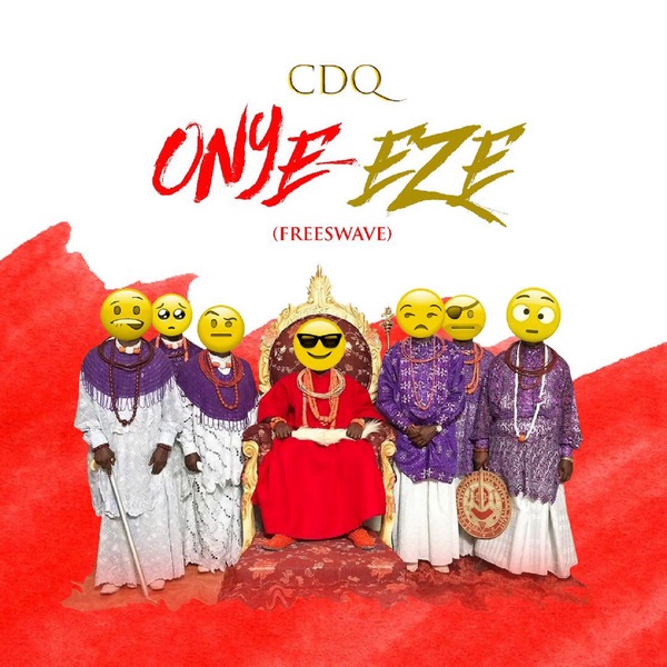 [Music] CDQ – “Onye Eze”