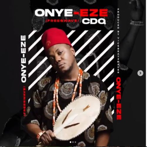 [Lyrics] CDQ – “Onye Eze”