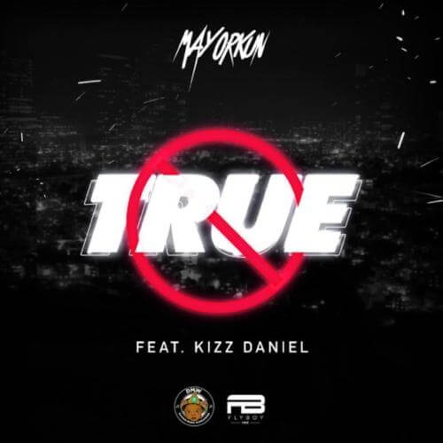 [Lyrics] Mayorkun – “True” f. Kizz Daniel