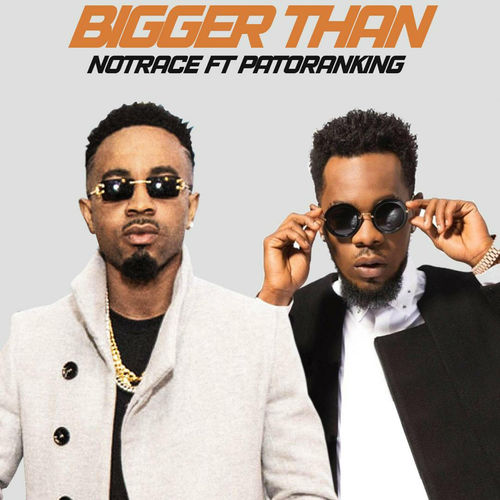 [Music] Notrace – “Bigger Than” Ft. Patoranking