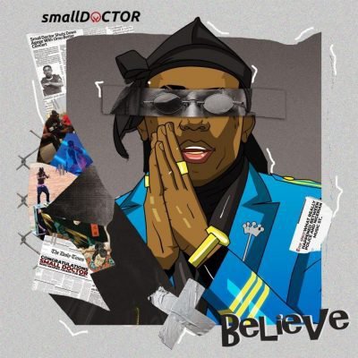 [Music] Small Doctor – “Believe”
