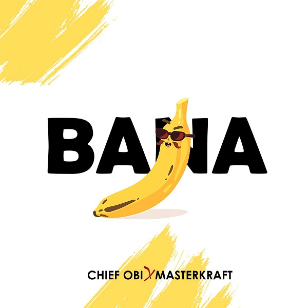 [Music] Chief Obi – “Bana” ft. MasterKraft