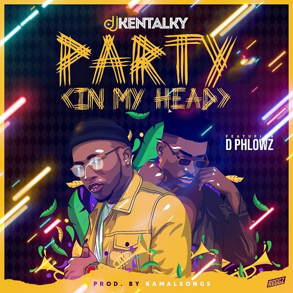 [Music] DJ Kentalky – “Party (In My Head)” ft. D Phlowz