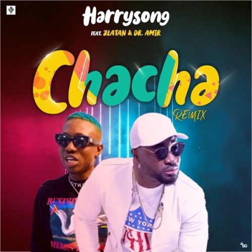 [Lyrics] Harrysong – “Chacha (Remix)” ft. Zlatan