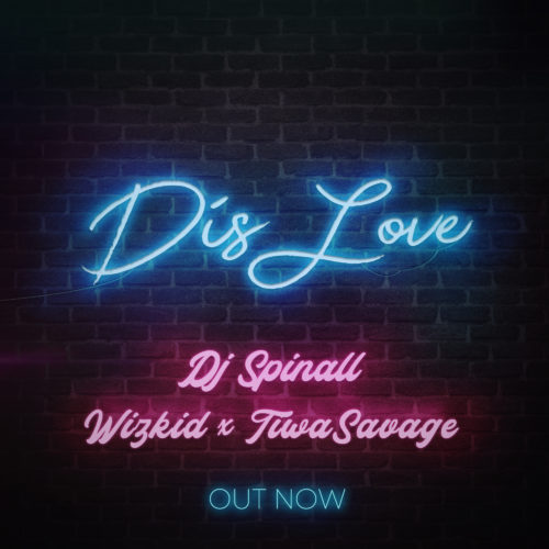 [Lyrics] DJ Spinall – “Dis Love” ft. Wizkid & Tiwa Savage