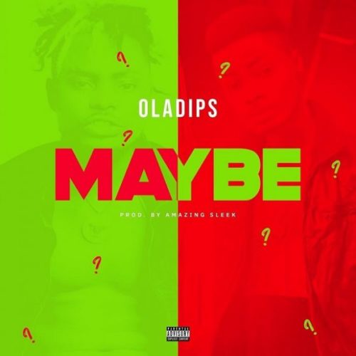 [Lyrics] Oladips – “Maybe”
