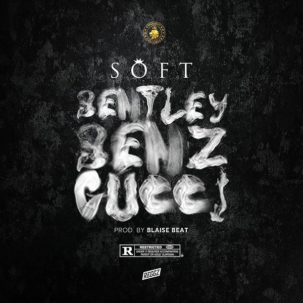 [Music] Soft – “Bentley Benz & Gucci”