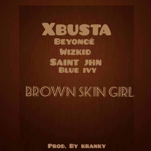 [Music] Xbusta – “Brown Skin Girl (Refix)”
