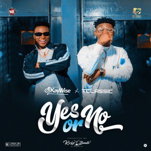 [Music] DJ Kaywise – “Yes or No” ft. T-Classic