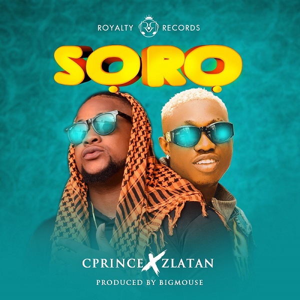 [Music] Cprince – “Soro” ft. Zlatan