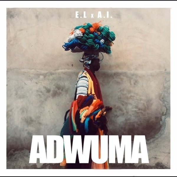 [Music] E.L & A.I – “Adwuma”