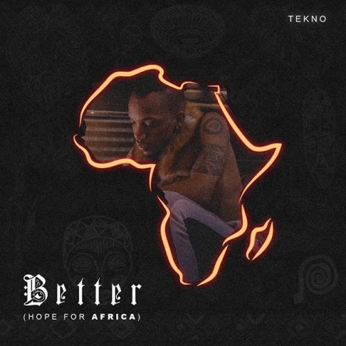 [Lyrics] Tekno – “Better” (Hope For Africa)