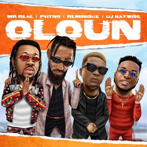 [Music] Mr Real – “Oloun” ft. Phyno, Reminisce, DJ Kaywise