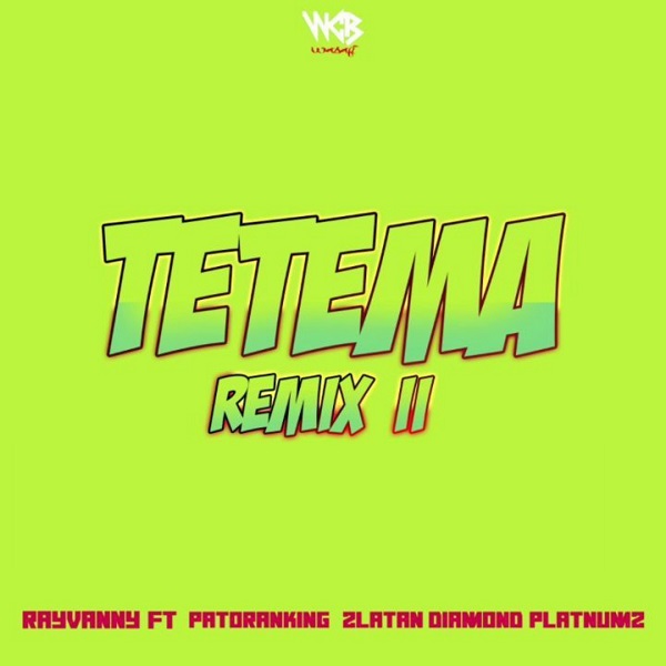 [Music] Rayvanny – “Tetema (Remix) II” ft. Patoranking, Zlatan, Diamond Platnumz