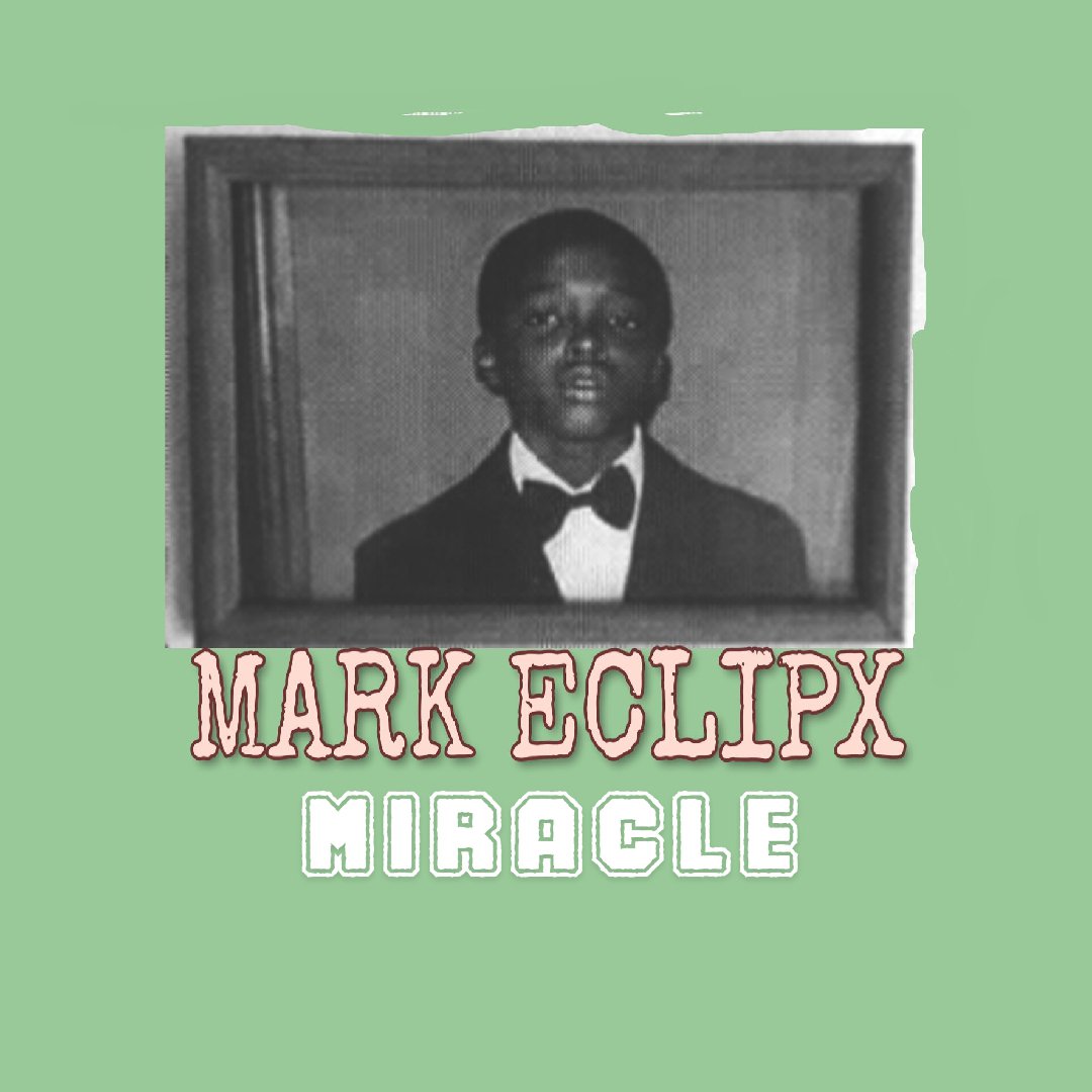 [Music] Mark Eclipx – “Miracle”