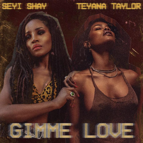 [Lyrics] Seyi Shay ft. Teyana Taylor – “Gimme Love” (Remix)”