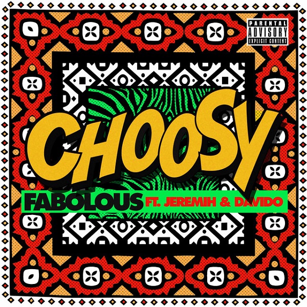 [Music] Fabolous – “Choosy” ft. Davido, Jeremih
