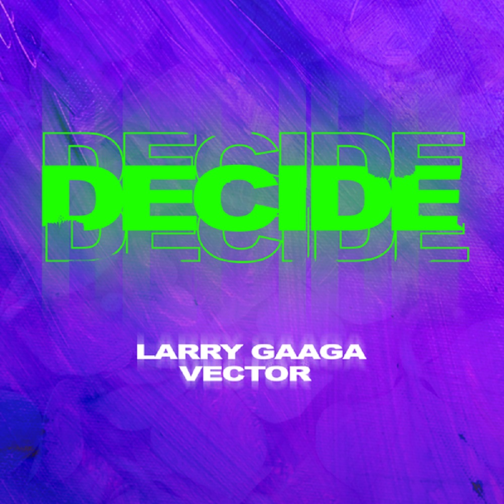 [Music] Larry Gaaga – “Decide” ft. Vector