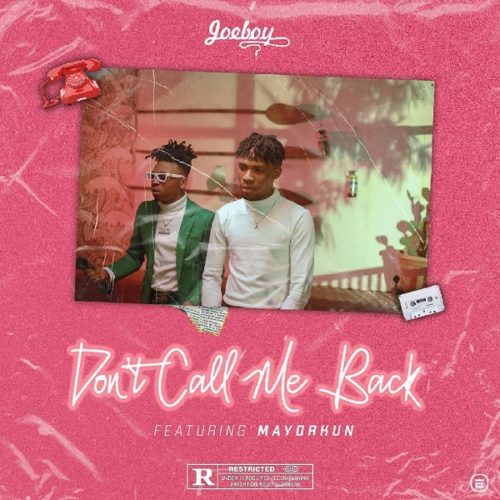 [Lyrics] Joeboy – “Don’t Call Me Back” ft. Mayorkun